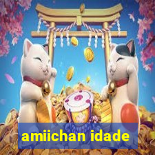 amiichan idade